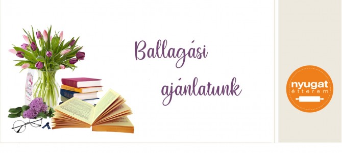 A Nyugat Étterem ballagási ajánlata A Nyugat Étterem ballagási ajánlata